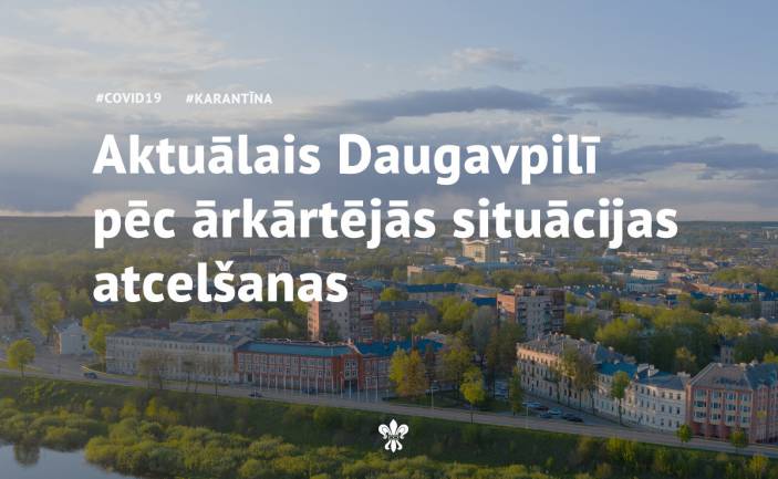 Aktuālais Daugavpilī pēc ārkārtējās situācijas atcelšanas