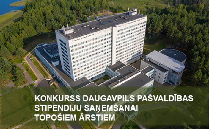 KONKURSS DAUGAVPILS PAŠVALDĪBAS STIPENDIJU SAŅEMŠANAI TOPOŠIEM ĀRSTIEM