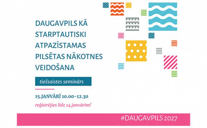 Tiešsaistes seminārs “Daugavpils kā starptautiski atpazīstamas pilsētas nākotnes veidošana”