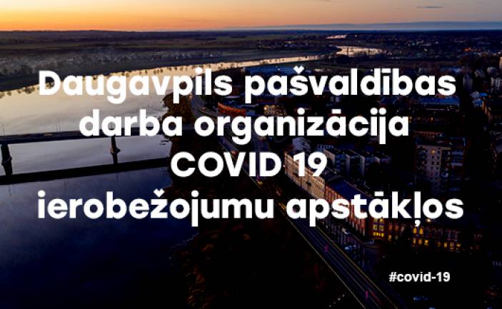 Daugavpils pašvaldības darba organizācija COVID 19 ierobežojumu apstākļos