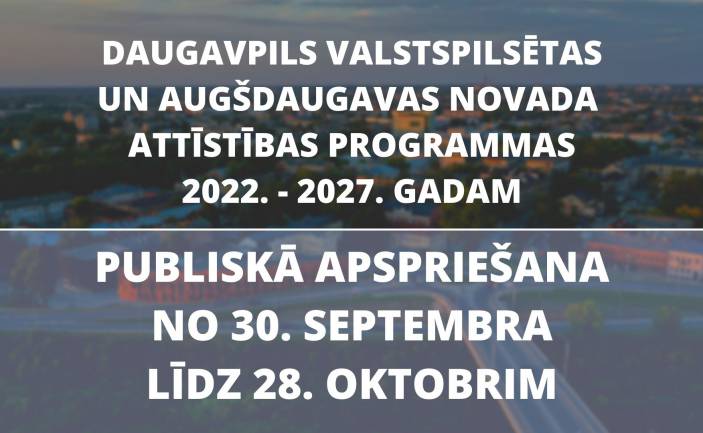 DAUGAVPILS VALSTSPILSĒTAS UN AUGŠDAUGAVAS NOVADA ATTĪSTĪBAS PROGRAMMAS LĪDZ 2027.GADAM PUBLISKĀ APSPRIEŠANA