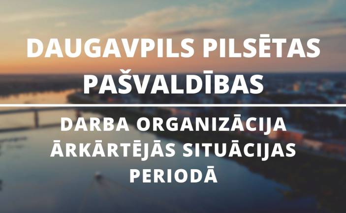 Daugavpils pilsētas pašvaldības darba organizācija ārkārtējās situācijas periodā