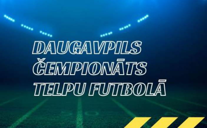 2022. GADA DAUGAVPILS PILSĒTAS ATKLĀTAIS ČEMPIONĀTS TELPU FUTBOLĀ