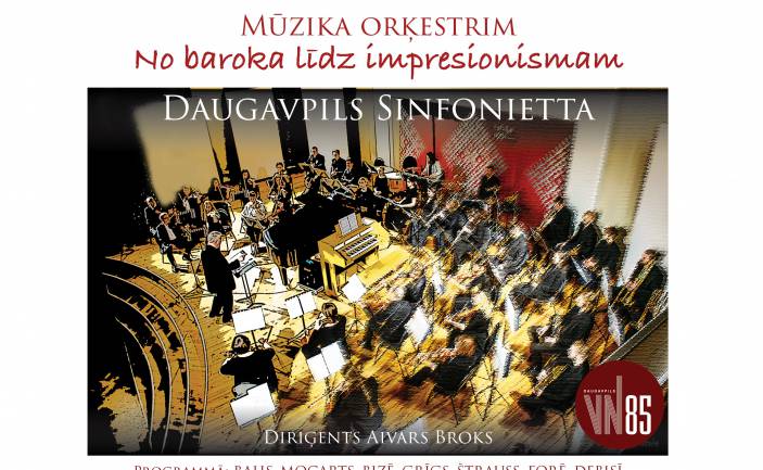 Orķestra “Daugavpils Sinfonietta” koncerts “Mūzika orķestrim – no baroka līdz impresionismam” ATCELTS!