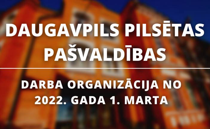 Daugavpils pilsētas pašvaldības darba organizācija no 2022.gada 1.marta