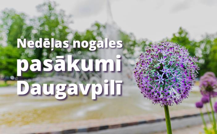 Nedēļas nogales pasākumi Daugavpilī