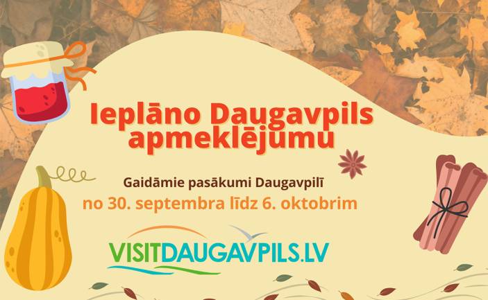 Gaidāmie pasākumi Daugavpilī no 30. septembra līdz 6. oktobrim
