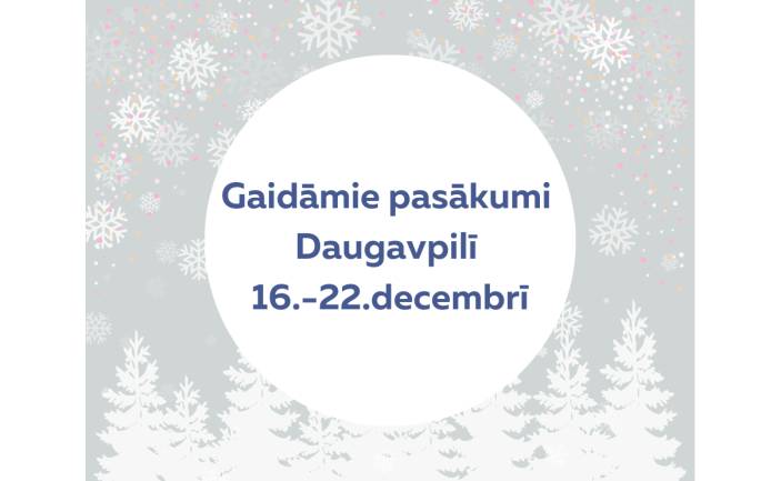 Pasākumi nedēļas nogalei 16.12.-22.12.