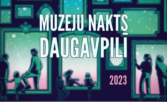 Muzeju nakts Daugavpilī 2023