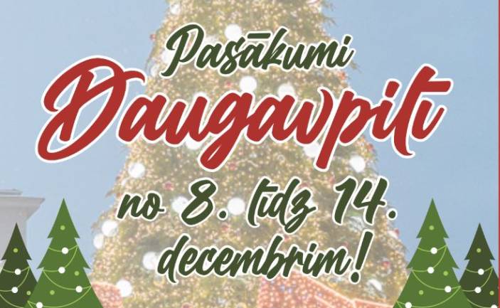 PASĀKUMI DAUGAVPILĪ NO 8. LĪDZ 14. DECEMBRIM