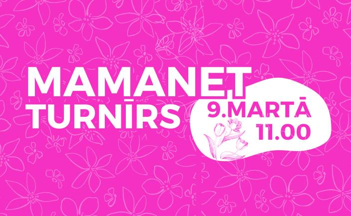 MAMANET | SIEVIEŠU DIENAS TURNĪRS