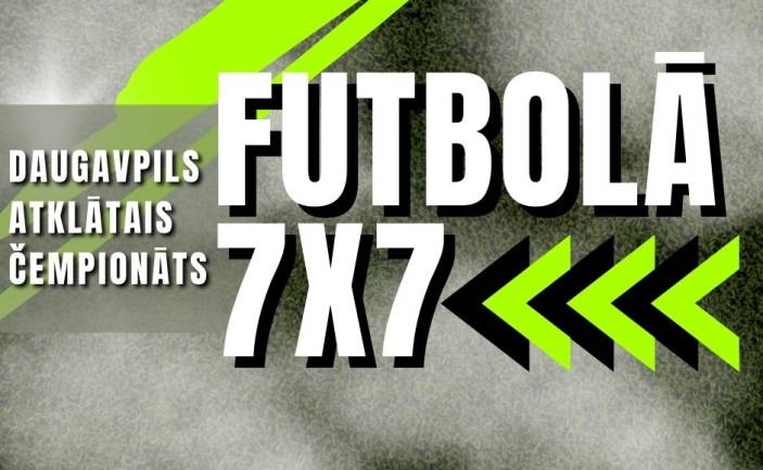 FUTBOLS | DAUGAVPILS PILSĒTAS ATKLĀTAIS ČEMPIONĀTS 7X7
