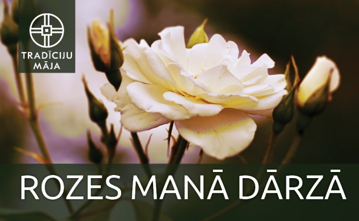 Meistarklase “Rozes manā dārzā”