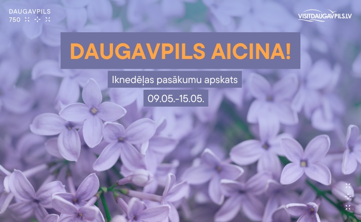 PASĀKUMI DAUGAVPILĪ 09.05. - 15.05.2025.