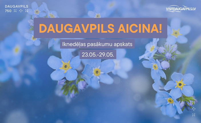 PASĀKUMI DAUGAVPILĪ 23.05. - 29.05.2025.