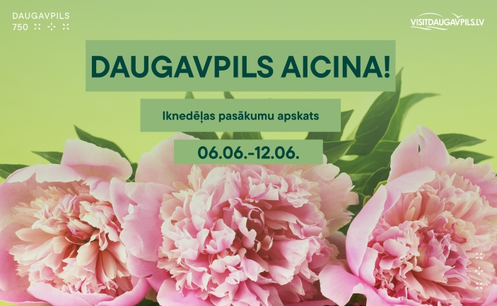 PASĀKUMI DAUGAVPILĪ 06.06.  - 12.06.2025.