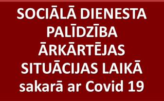 SOCIĀLĀ DIENESTA PALĪDZĪBA ĀRKĀRTĒJAS SITUĀCIJAS LAIKĀ sakarā ar Covid 19