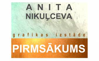 Anitas Nikuļcevas izstāde “Pirmsākums”