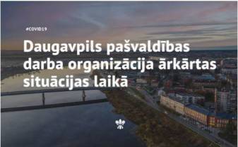 DAUGAVPILS PAŠVALDĪBAS DARBA ORGANIZĀCIJA ĀRKĀRTAS SITUĀCIJAS LAIKĀ