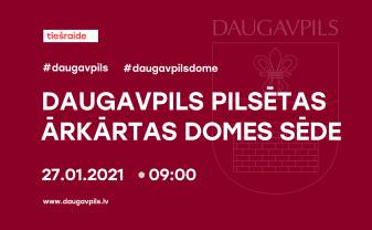 DAUGAVPILS PILSĒTAS DOMES ĀRKĀRTAS SĒDE