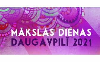 ''Mākslas dienas Daugavpilī 2021'' ir klāt!