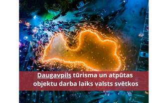 DAUGAVPILS TŪRISMA UN ATPŪTAS OBJEKTU DARBA LAIKS VALSTS SVĒTKOS