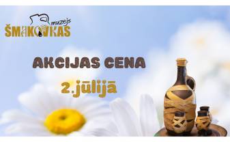 AKCIJAS CENA ŠMAKOVKAS MUZEJĀ AKCIJAS CENA ŠMAKOVKAS MUZEJĀ