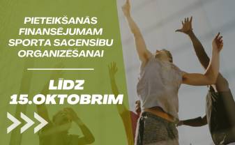 ORGANIZĀCIJAS LĪDZ 15.OKTOBRIM VAR PIETEIKTIES FINANSĒJUMAM SACENSĪBU ORGANIZĒŠANAI