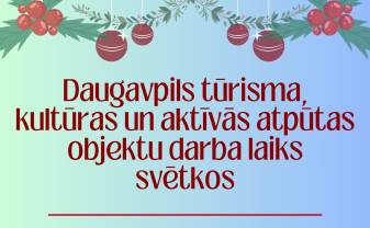 Daugavpils tūrisma un atpūtas objektu darba laiks Ziemassvētkos un gadu mijā