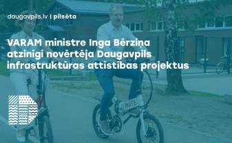 VARAM ministre Inga Bērziņa atzinīgi novērtēja Daugavpils infrastruktūras attīstības projektus