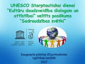 UNESCO Starptautiskajai dienai “Kultūras daudzveidība dialogam un attīstībai” veltīts pasākums Daugavpils pilsētas 20.pirmsskolas izglītības iestādē UNESCO Starptautiskajai dienai “Kultūras daudzveidība dialogam un attīstībai” veltīts pasākums Daugavpils pilsētas 20.pirmsskolas izglītības iestādē